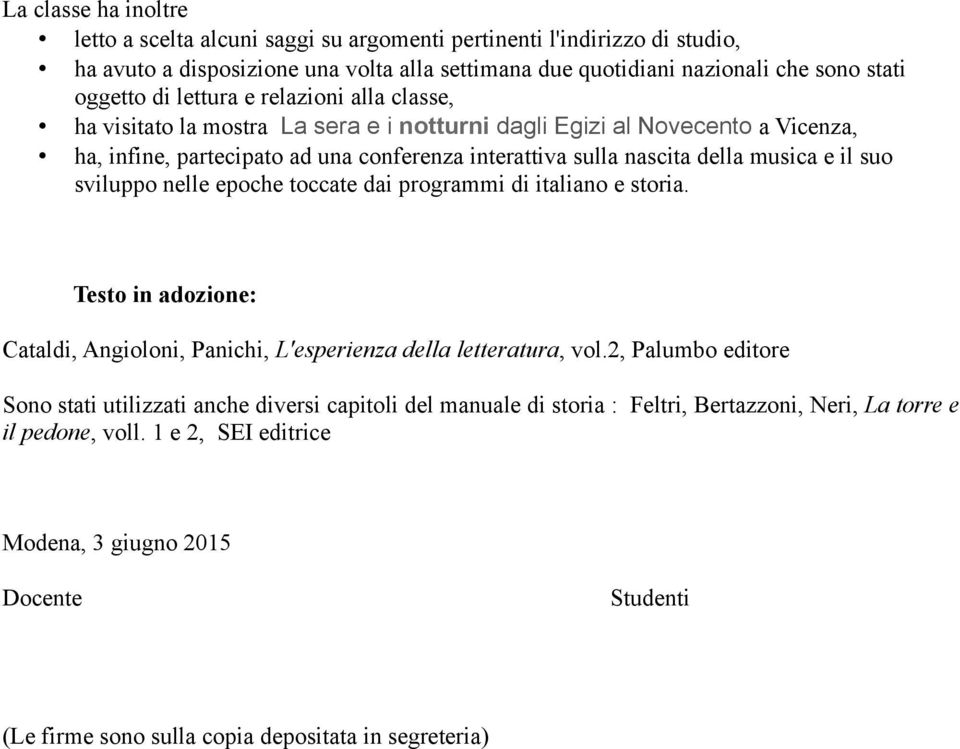 suo sviluppo nelle epoche toccate dai programmi di italiano e storia. Testo in adozione: Cataldi, Angioloni, Panichi, L'esperienza della letteratura, vol.