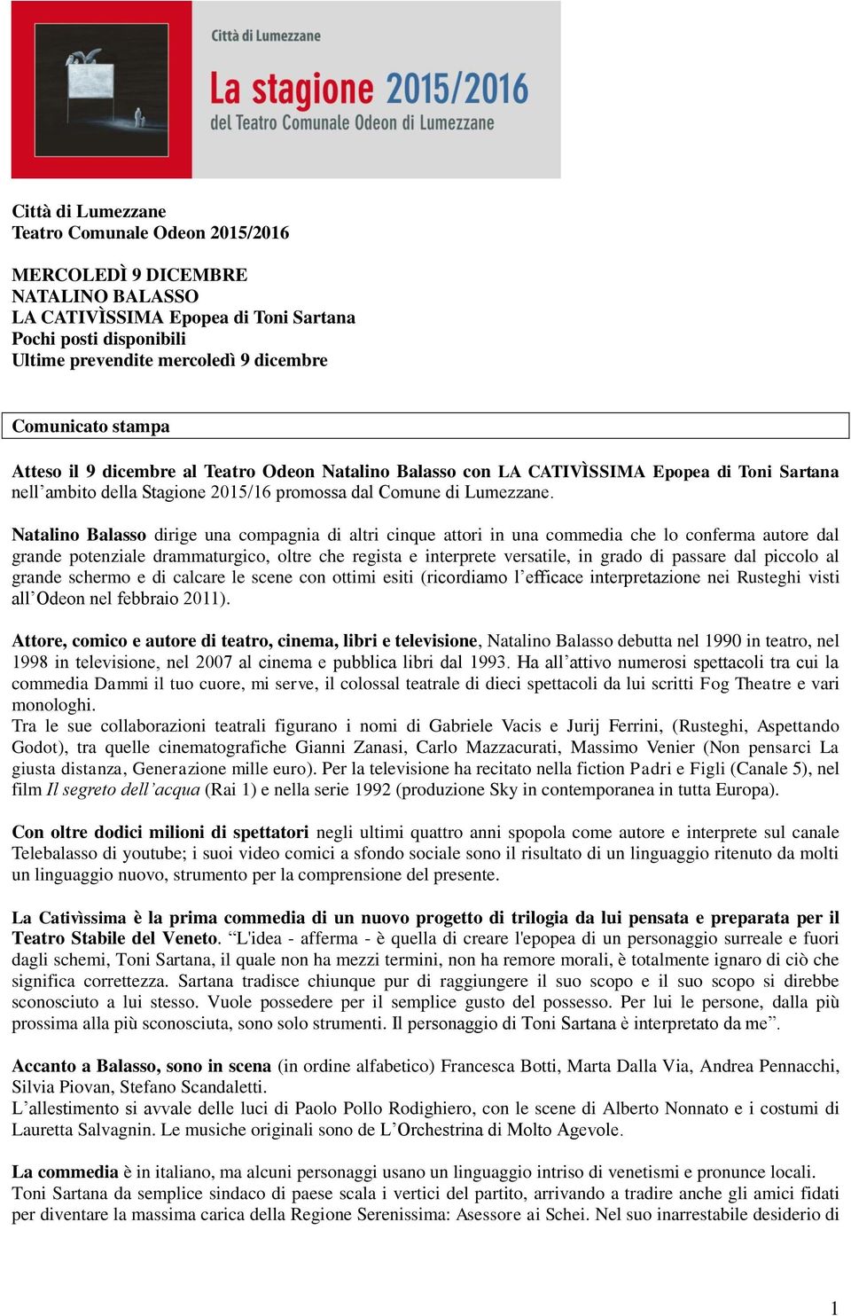 Natalino Balasso dirige una compagnia di altri cinque attori in una commedia che lo conferma autore dal grande potenziale drammaturgico, oltre che regista e interprete versatile, in grado di passare