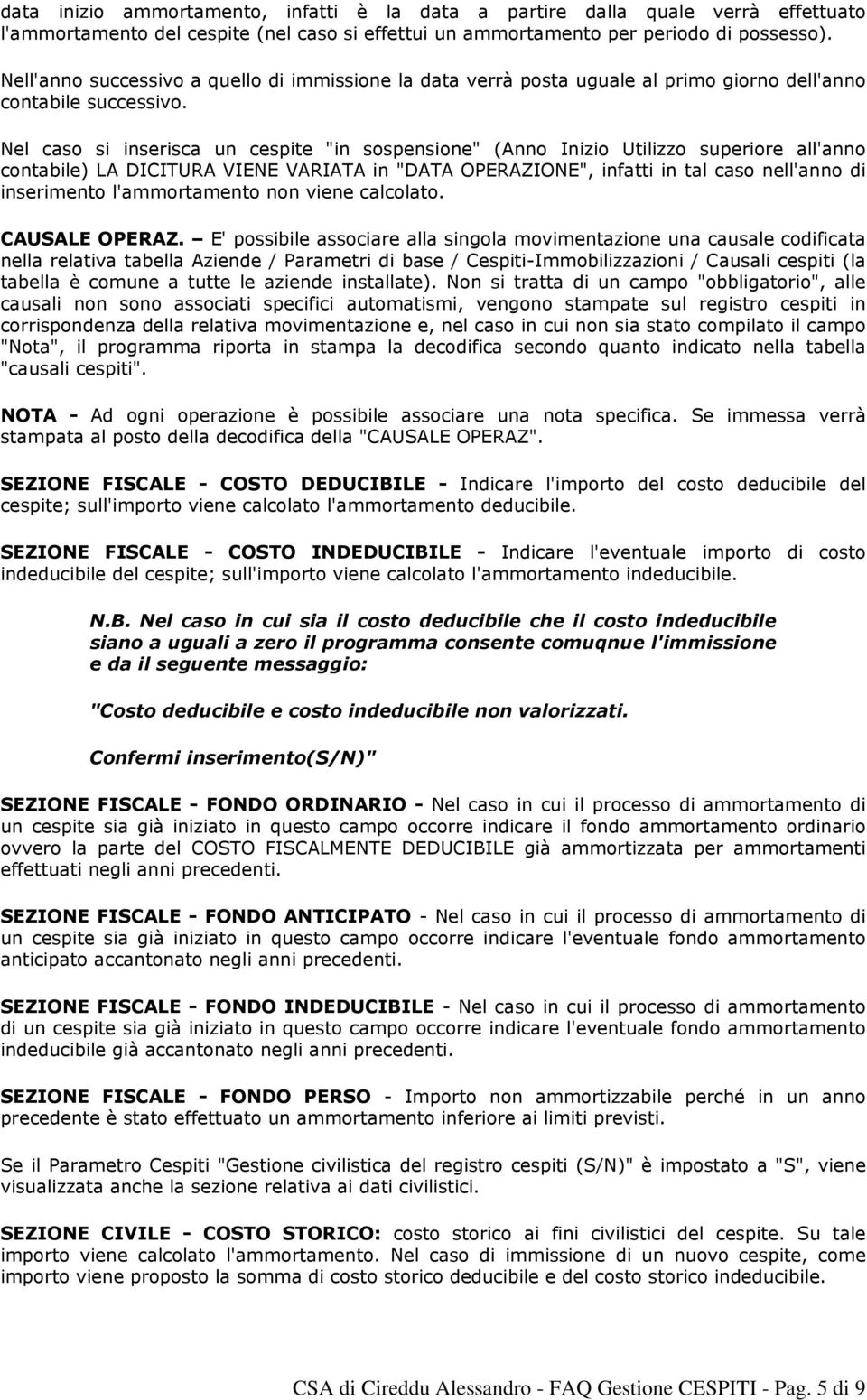 Nell'anno successivo a quello di immissione la data verrà posta uguale al primo giorno dell'anno contabile successivo.