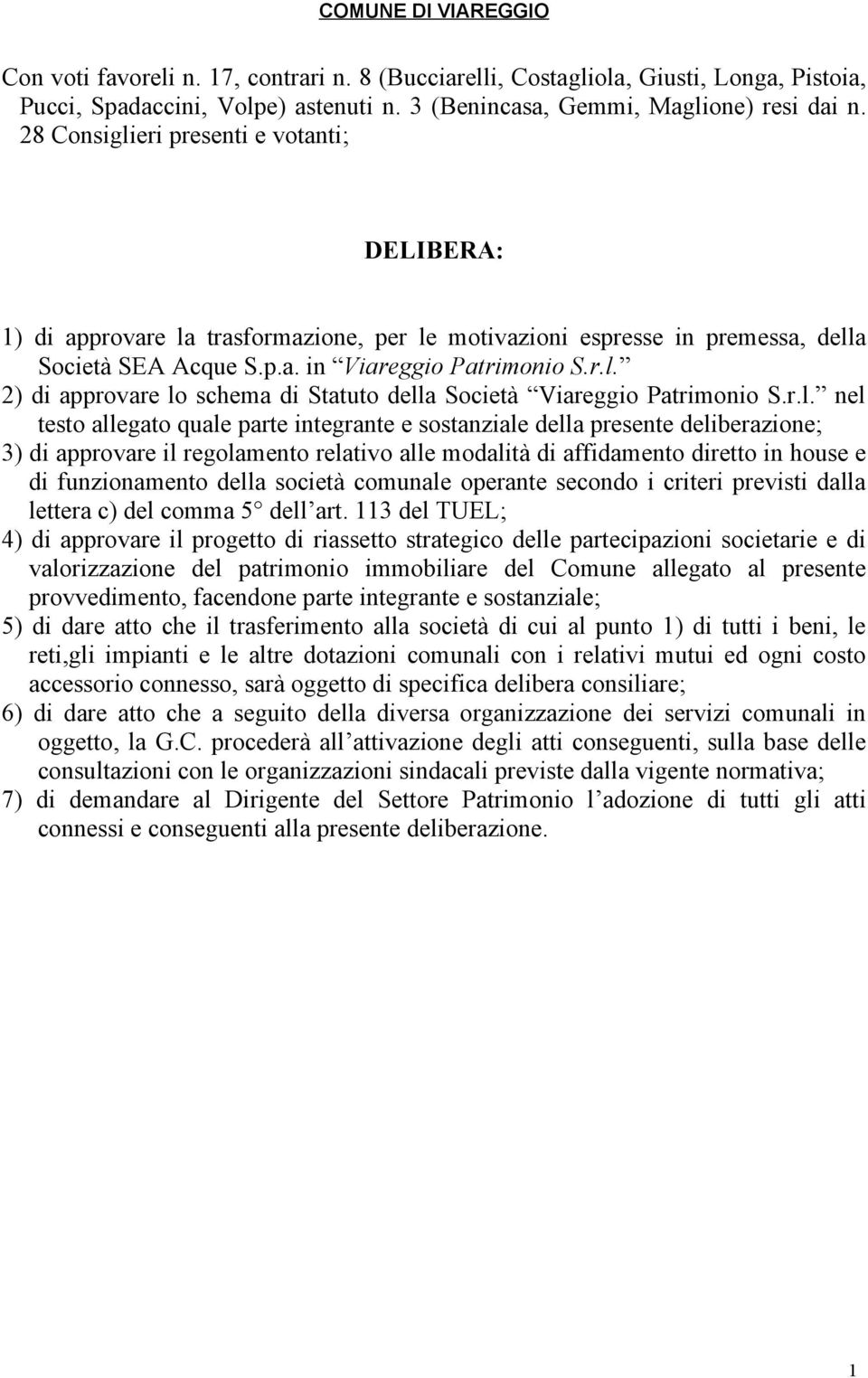 r.l. nel testo allegato quale parte integrante e sostanziale della presente deliberazione; 3) di approvare il regolamento relativo alle modalità di affidamento diretto in house e di funzionamento