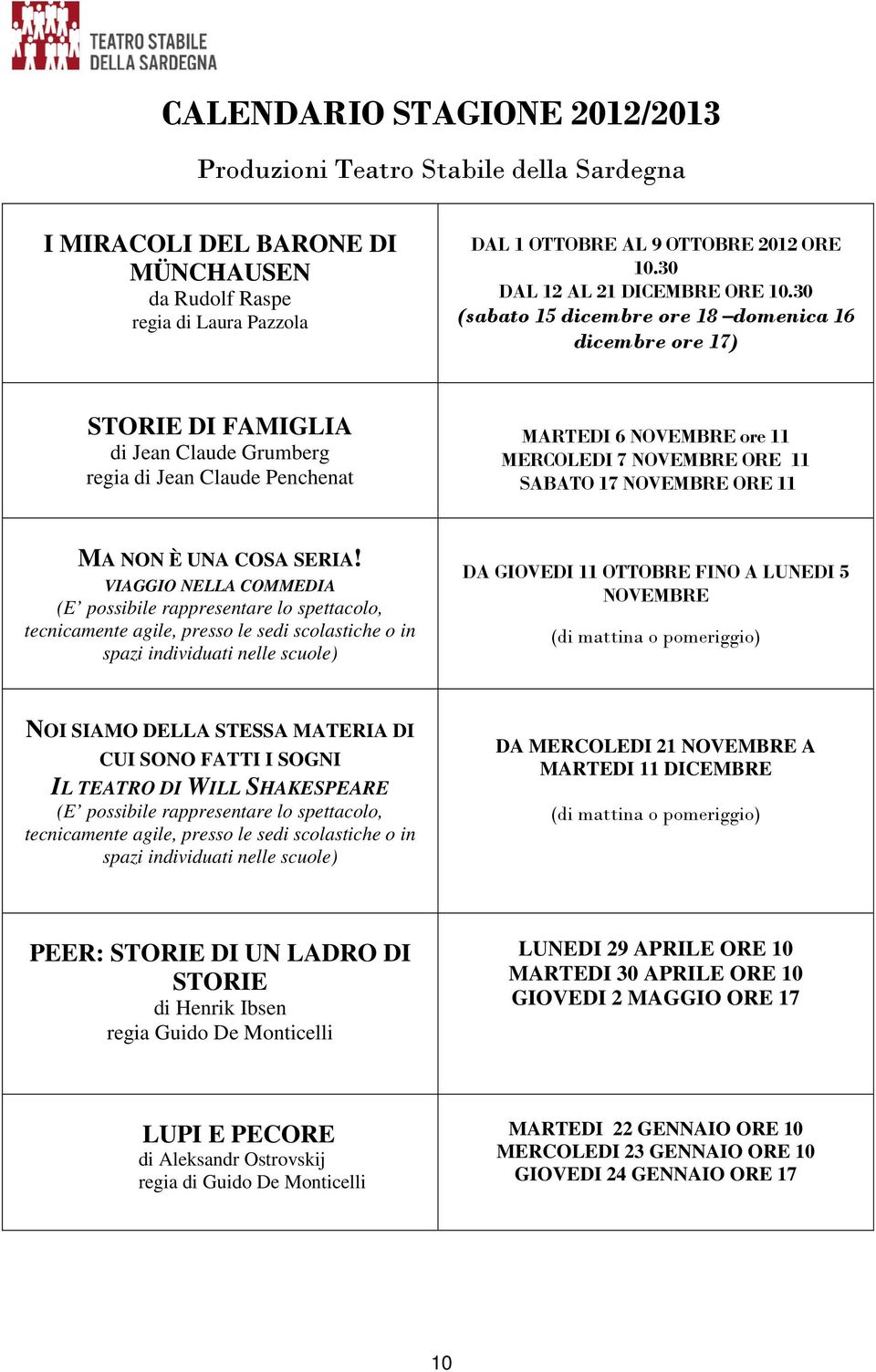 30 (sabato 15 dicembre ore 18 domenica 16 dicembre ore 17) STORIE DI FAMIGLIA di Jean Claude Grumberg regia di Jean Claude Penchenat MARTEDI 6 NOVEMBRE ore 11 MERCOLEDI 7 NOVEMBRE ORE 11 SABATO 17