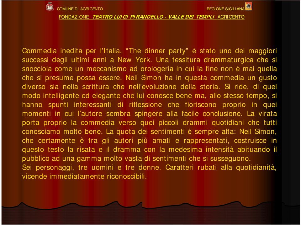 Neil Simon ha in questa commedia un gusto diverso sia nella scrittura che nell evoluzione l della storia.