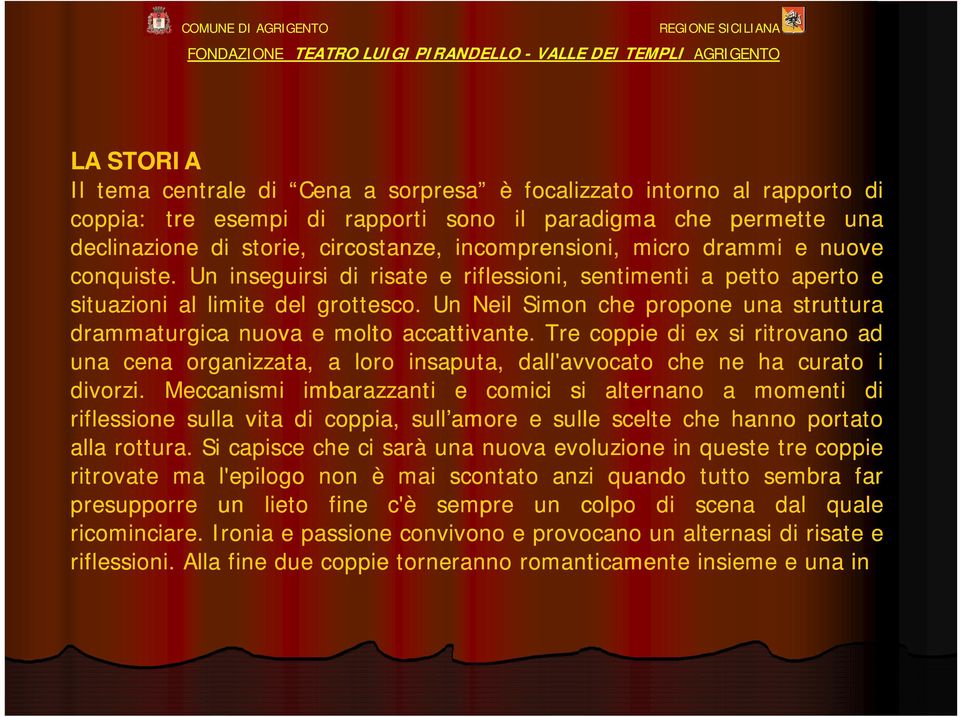 Un Neil Simon che propone una struttura drammaturgica nuova emolto accattivante.