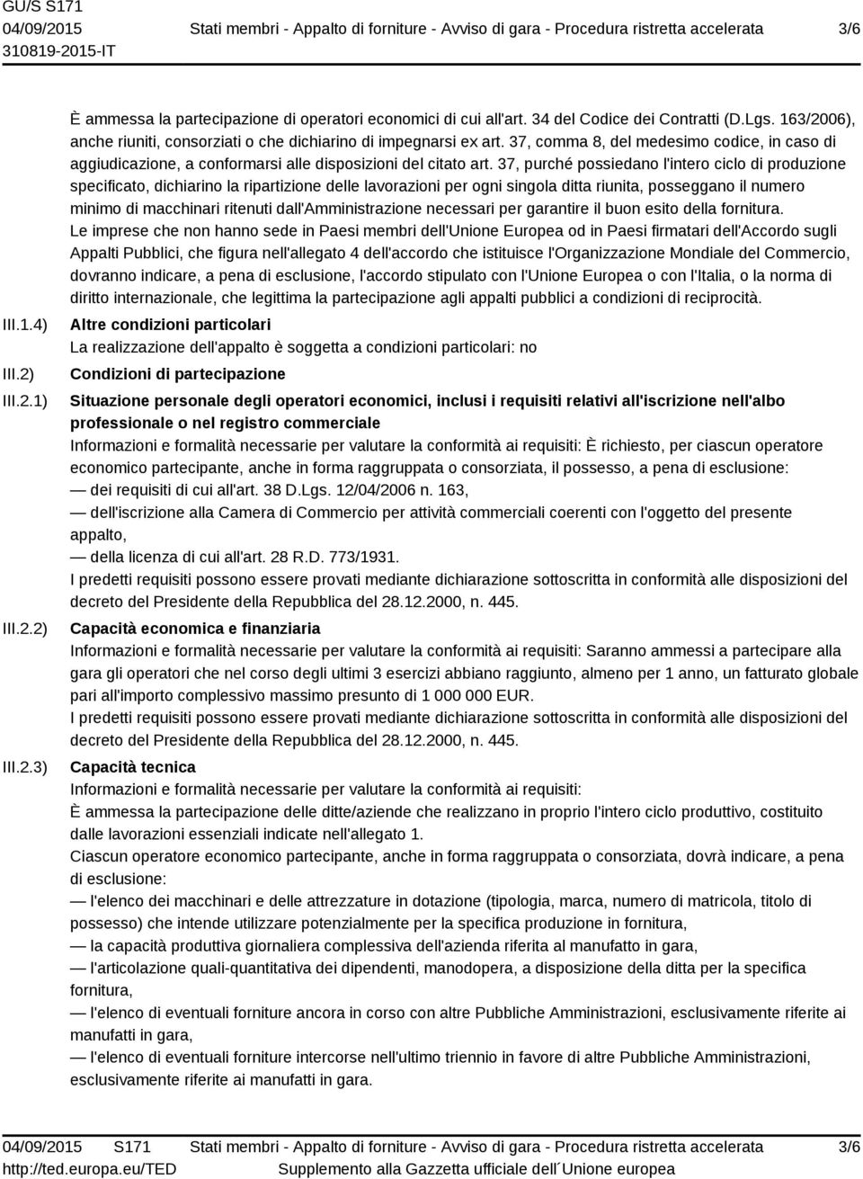 37, purché possiedano l'intero ciclo di produzione specificato, dichiarino la ripartizione delle lavorazioni per ogni singola ditta riunita, posseggano il numero minimo di macchinari ritenuti