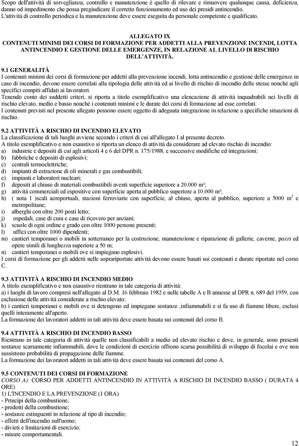 ALLEGATO IX CONTENUTI MINIMI DEI CORSI DI FORMAZIONE PER ADDETTI ALLA PREVENZIONE INCENDI, LOTTA ANTINCENDIO E GESTIONE DELLE EMERGENZE, IN RELAZIONE AL LIVELLO Dl RISCHIO DELL'ATTIVlTÀ. 9.