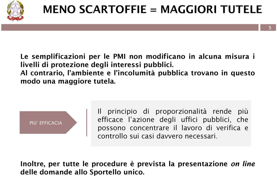 PIU EFFICACIA Il principio di proporzionalità rende più efficace l azione degli uffici pubblici, che possono concentrare il lavoro