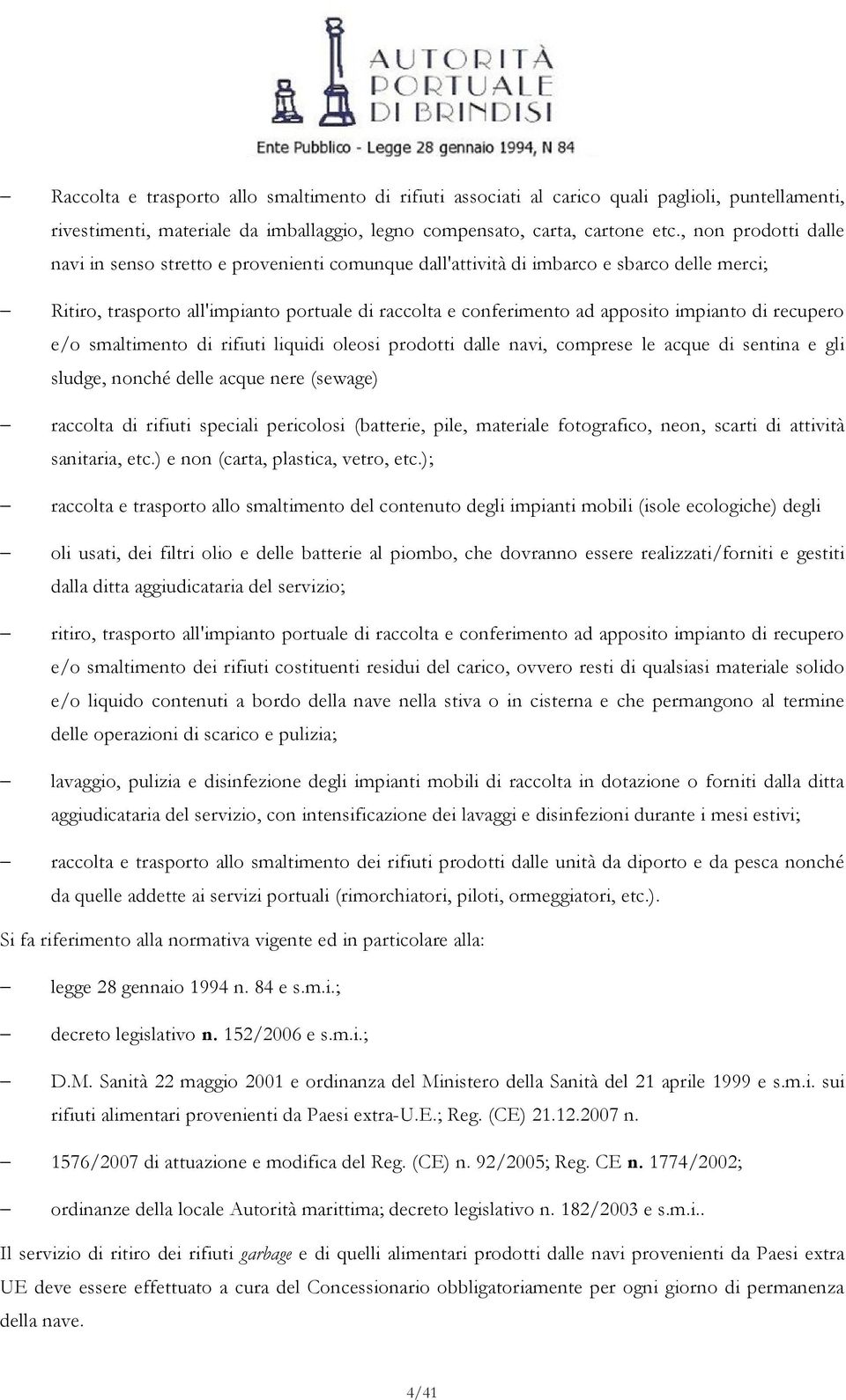 impianto di recupero e/o smaltimento di rifiuti liquidi oleosi prodotti dalle navi, comprese le acque di sentina e gli sludge, nonché delle acque nere (sewage) raccolta di rifiuti speciali pericolosi