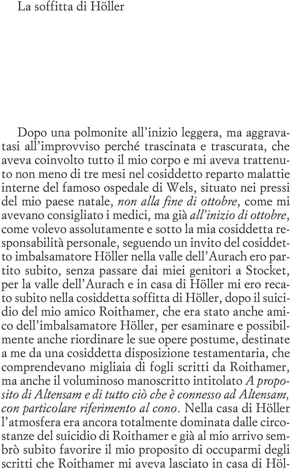 ottobre, come volevo assolutamente e sotto la mia cosiddetta responsabilità personale, seguendo un invito del cosiddetto imbalsamatore Höller nella valle dell Aurach ero partito subito, senza passare