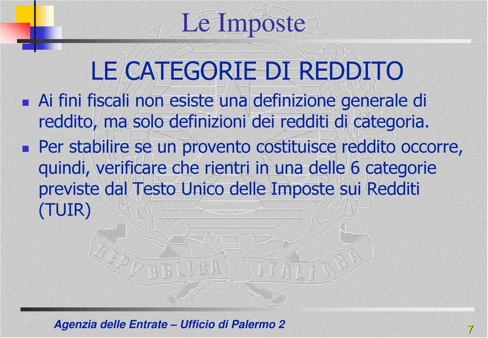 Per stabilire se un provento costituisce reddito occorre, quindi, verificare