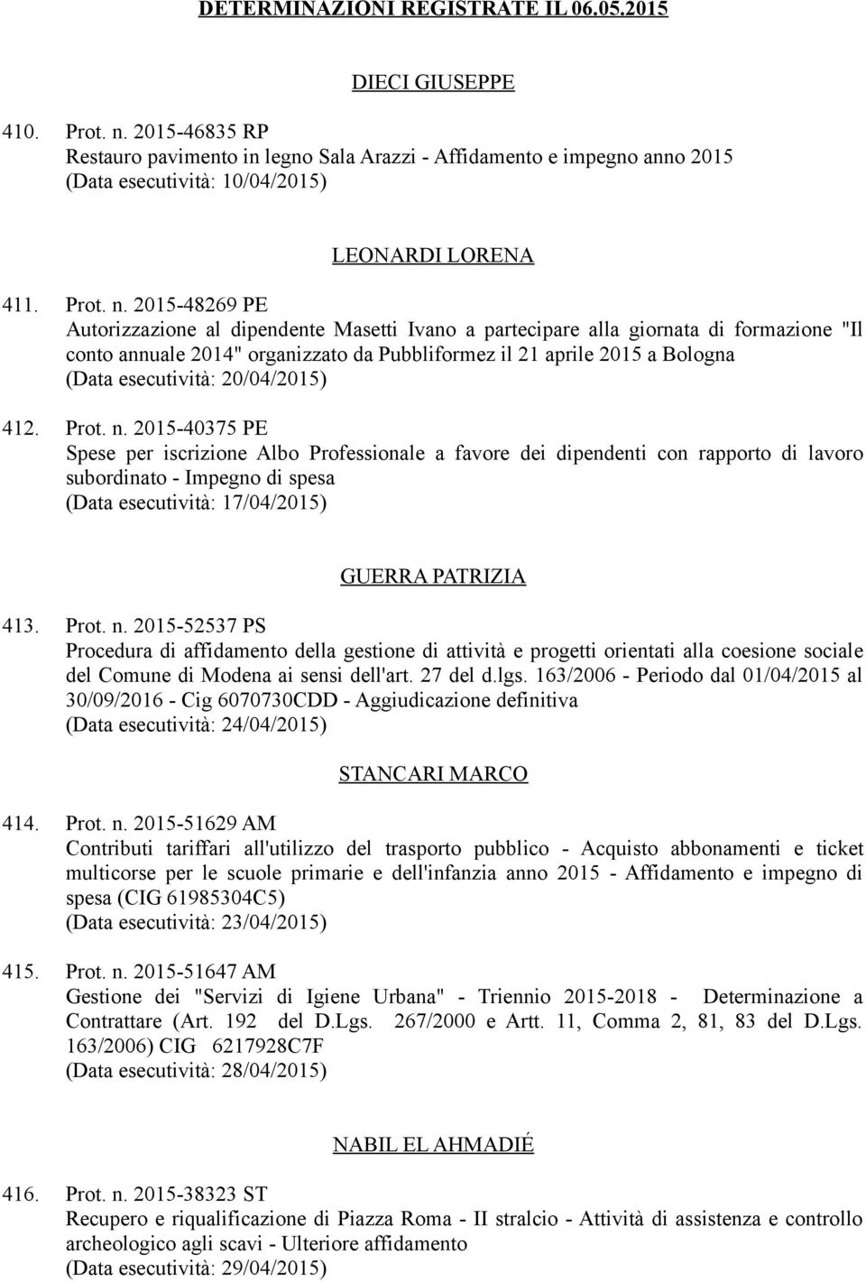 2015-48269 PE Autorizzazione al dipendente Masetti Ivano a partecipare alla giornata di formazione "Il conto annuale 2014" organizzato da Pubbliformez il 21 aprile 2015 a Bologna (Data esecutività: