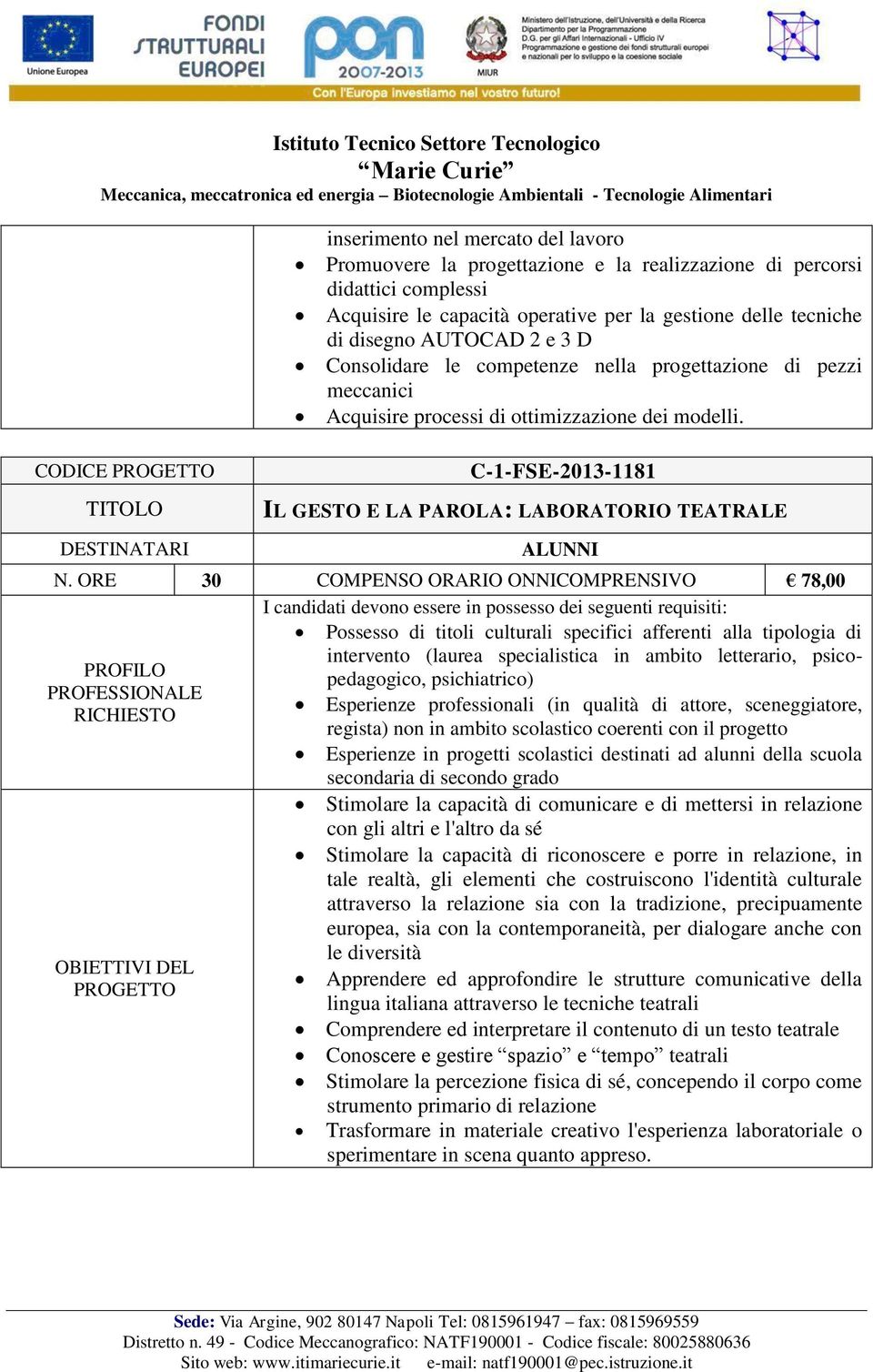 IL GESTO E LA PAROLA: LABORATORIO TEATRALE Possesso di titoli culturali specifici afferenti alla tipologia di intervento (laurea specialistica in ambito letterario, psicopedagogico, psichiatrico)