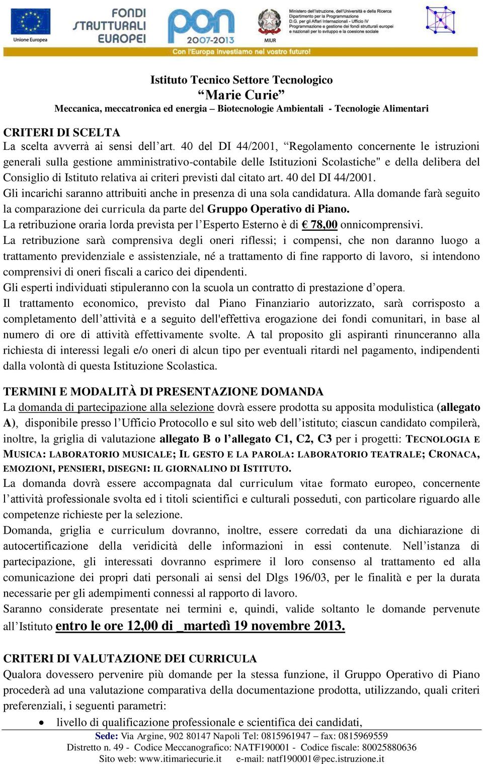 previsti dal citato art. 40 del DI 44/2001. Gli incarichi saranno attribuiti anche in presenza di una sola candidatura.