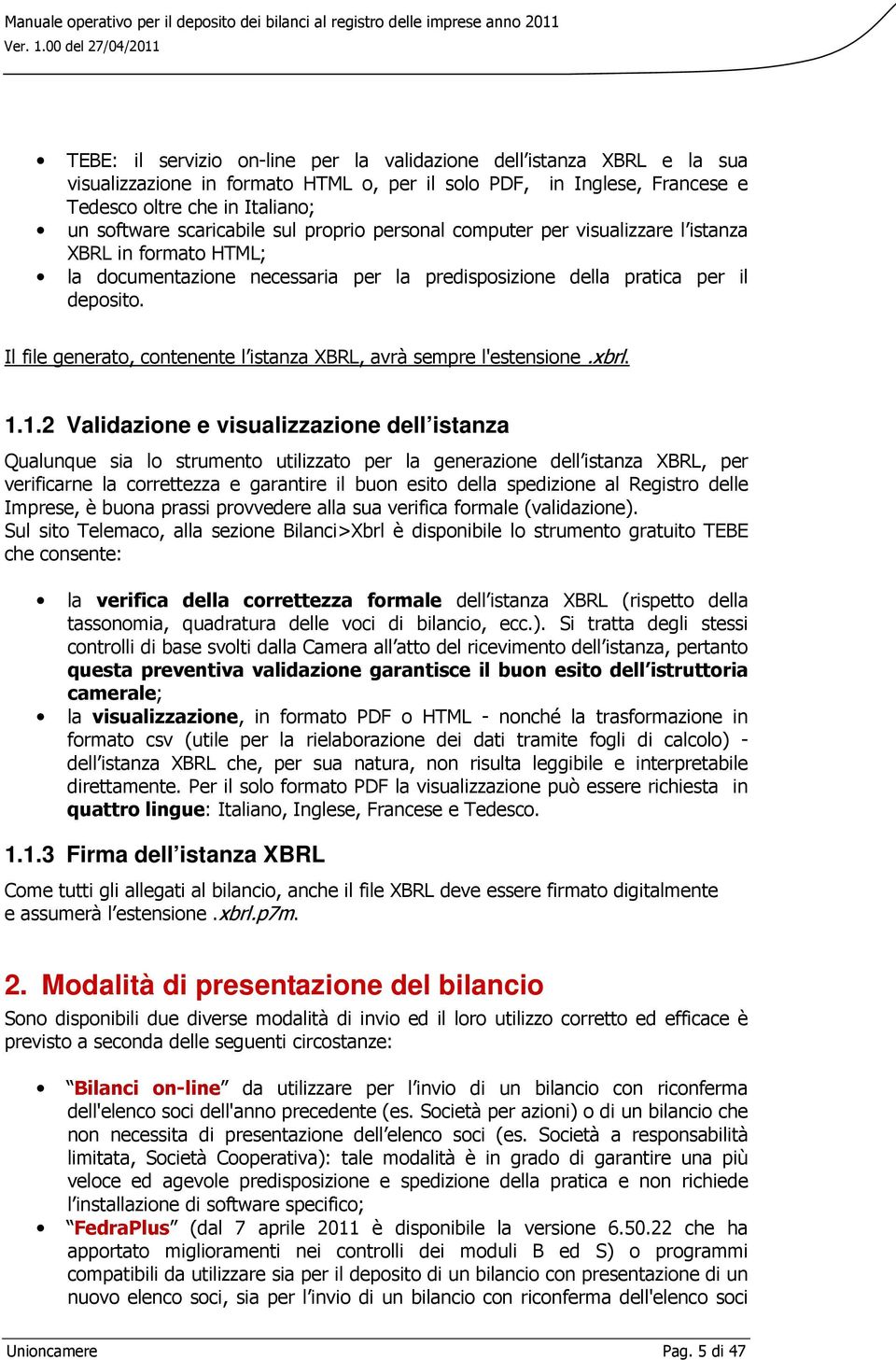 Il file generato, contenente l istanza XBRL, avrà sempre l'estensione.xbrl. 1.