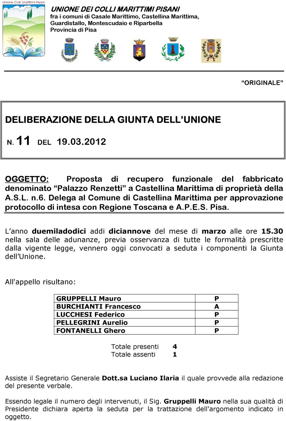 Delega al Comune di Castellina Marittima per approvazione protocollo di intesa con Regione Toscana e A..E.S. isa. L anno duemiladodici addi diciannove del mese di marzo alle ore 15.