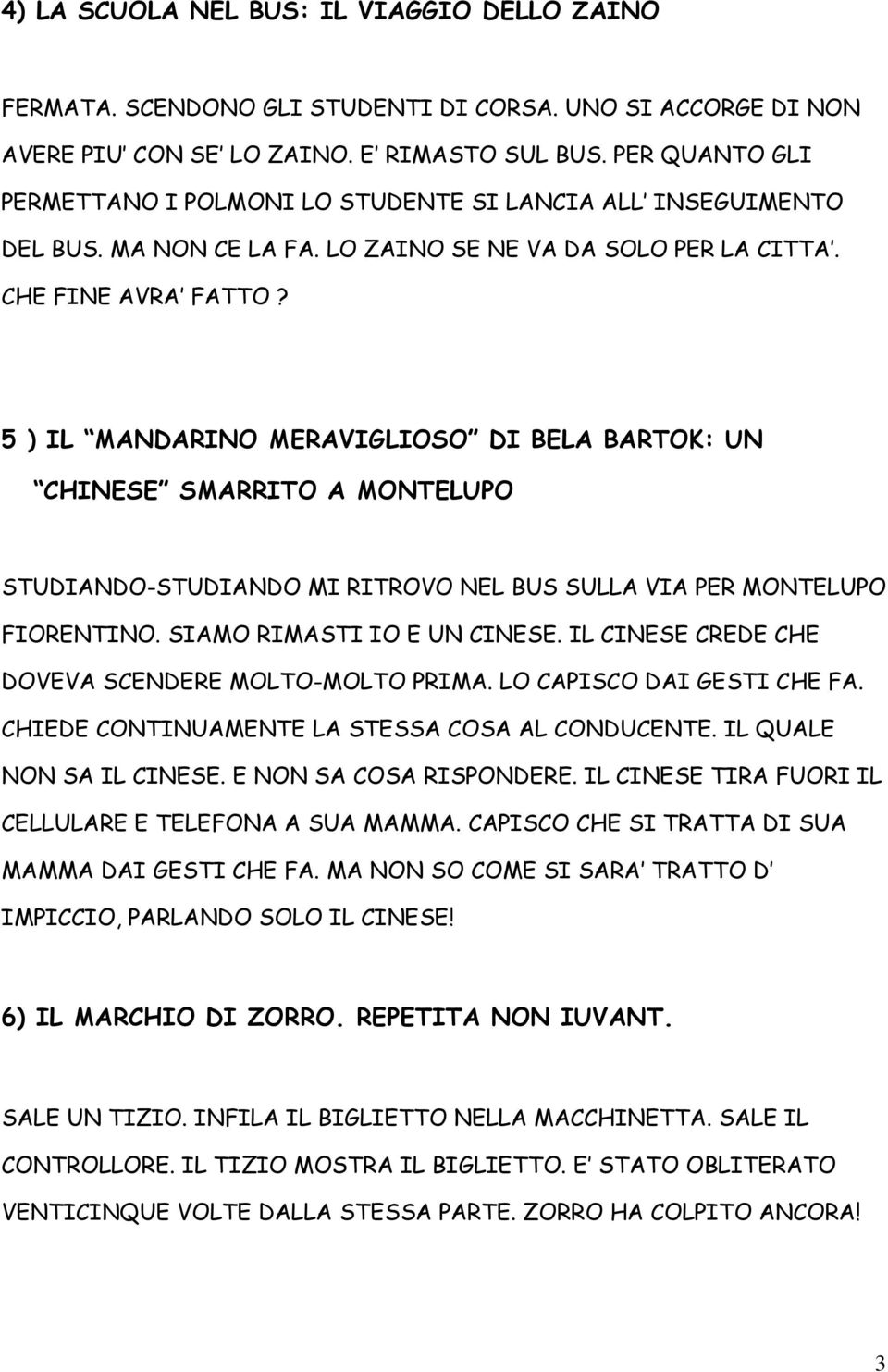 5 ) IL MANDARINO MERAVIGLIOSO DI BELA BARTOK: UN CHINESE SMARRITO A MONTELUPO STUDIANDO-STUDIANDO MI RITROVO NEL BUS SULLA VIA PER MONTELUPO FIORENTINO. SIAMO RIMASTI IO E UN CINESE.