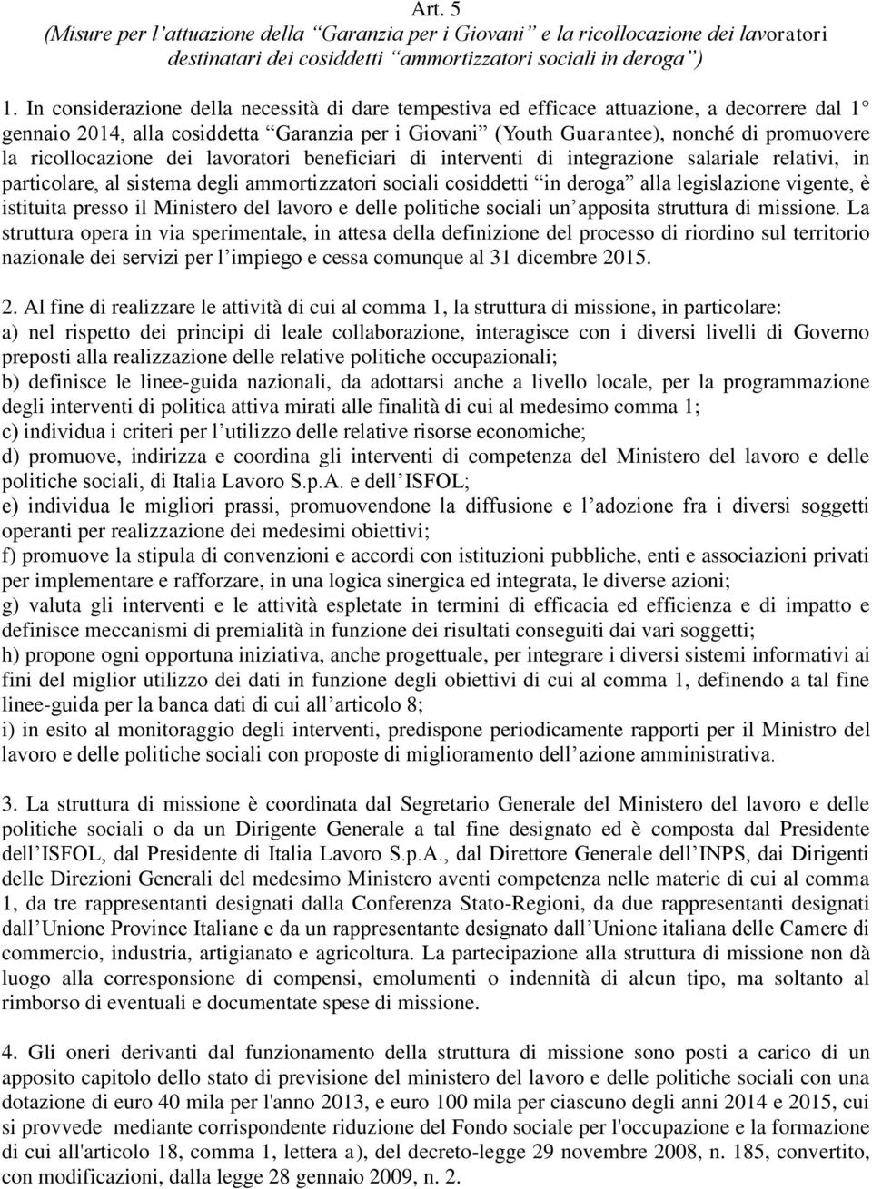 ricollocazione dei lavoratori beneficiari di interventi di integrazione salariale relativi, in particolare, al sistema degli ammortizzatori sociali cosiddetti in deroga alla legislazione vigente, è