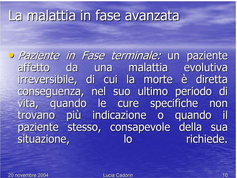 è diretta conseguenza, nel suo ultimo periodo di vita, quando le cure specifiche non