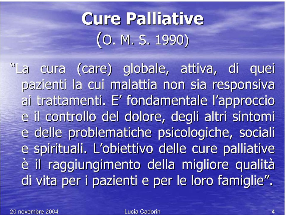 E E fondamentale l approccio l e il controllo del dolore, degli altri sintomi e delle problematiche