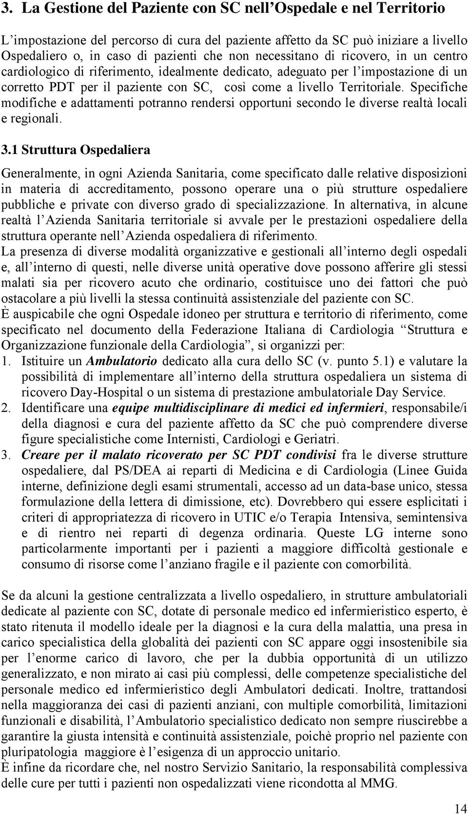 Specifiche modifiche e adattamenti potranno rendersi opportuni secondo le diverse realtà locali e regionali. 3.