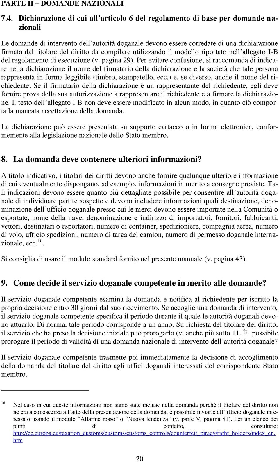 diritto da compilare utilizzando il modello riportato nell allegato I-B del regolamento di esecuzione (v. pagina 29).