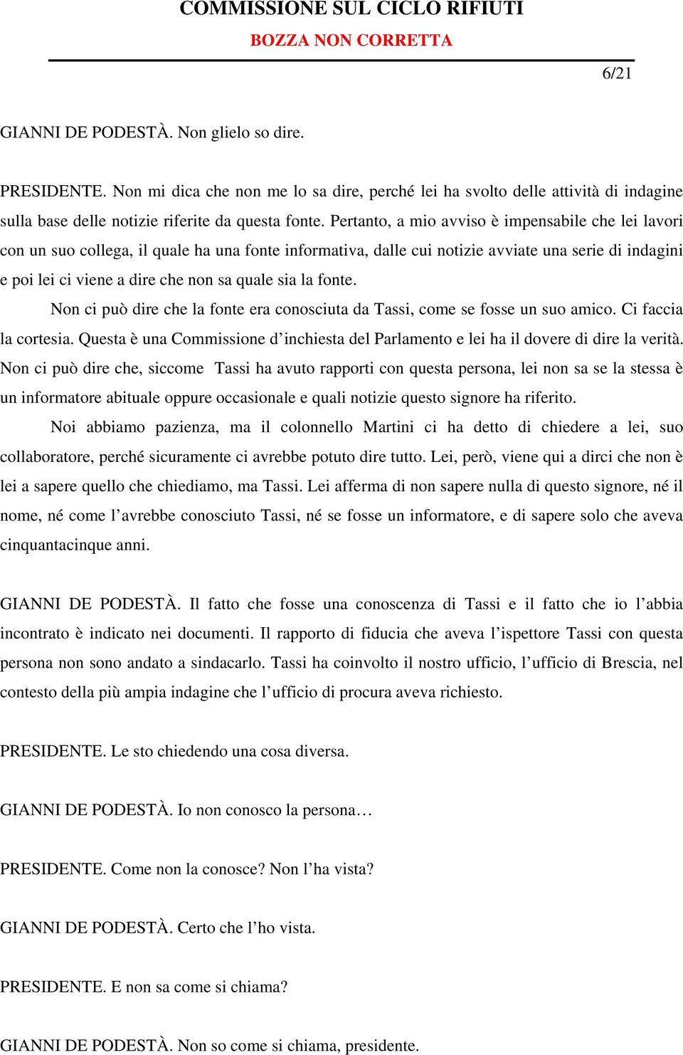 sia la fonte. Non ci può dire che la fonte era conosciuta da Tassi, come se fosse un suo amico. Ci faccia la cortesia.