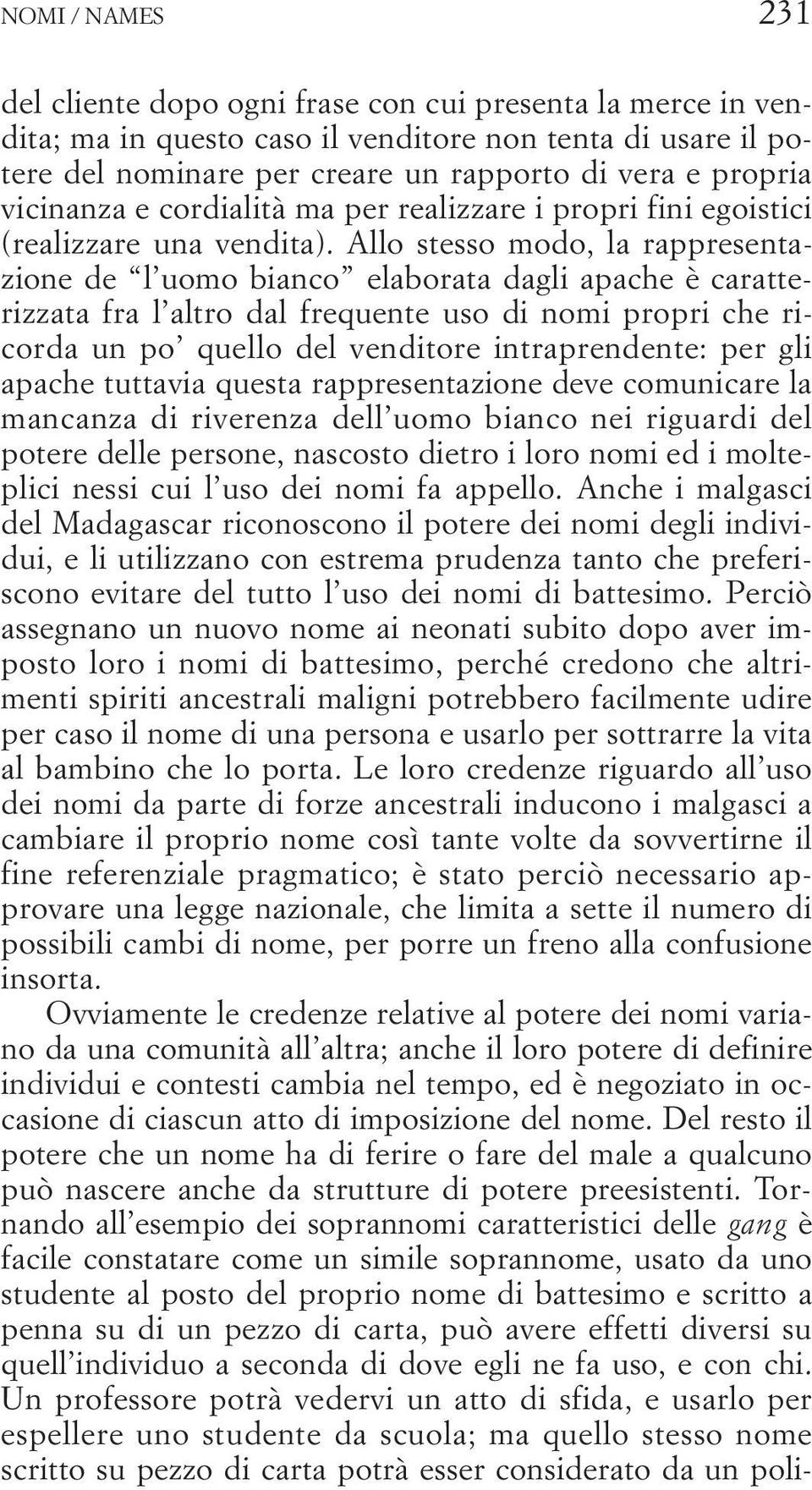 Allo stesso modo, la rappresentazione de l uomo bianco elaborata dagli apache è caratterizzata fra l altro dal frequente uso di nomi propri che ricorda un po quello del venditore intraprendente: per