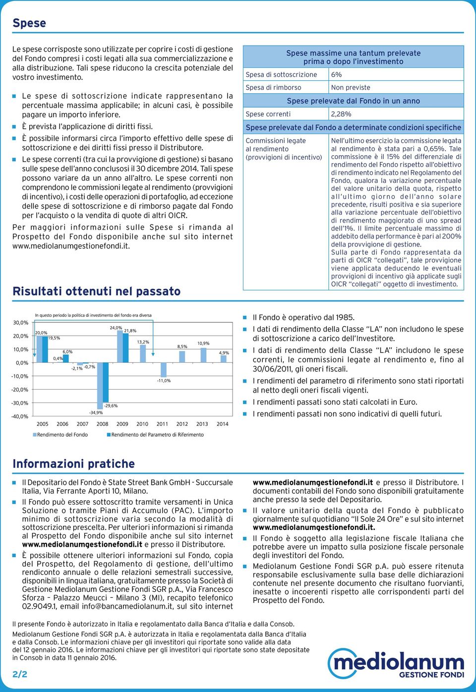 g Le spese di sottoscrizione indicate rappresentano la percentuale massima applicabile; in alcuni casi, è possibile pagare un importo inferiore. g È prevista l applicazione di diritti fissi.