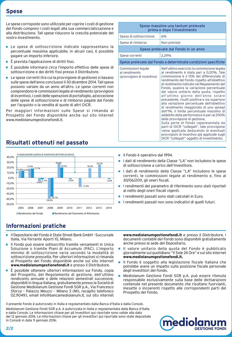 g Le spese di sottoscrizione indicate rappresentano la percentuale massima applicabile; in alcuni casi, è possibile pagare un importo inferiore. g È prevista l applicazione di diritti fissi.