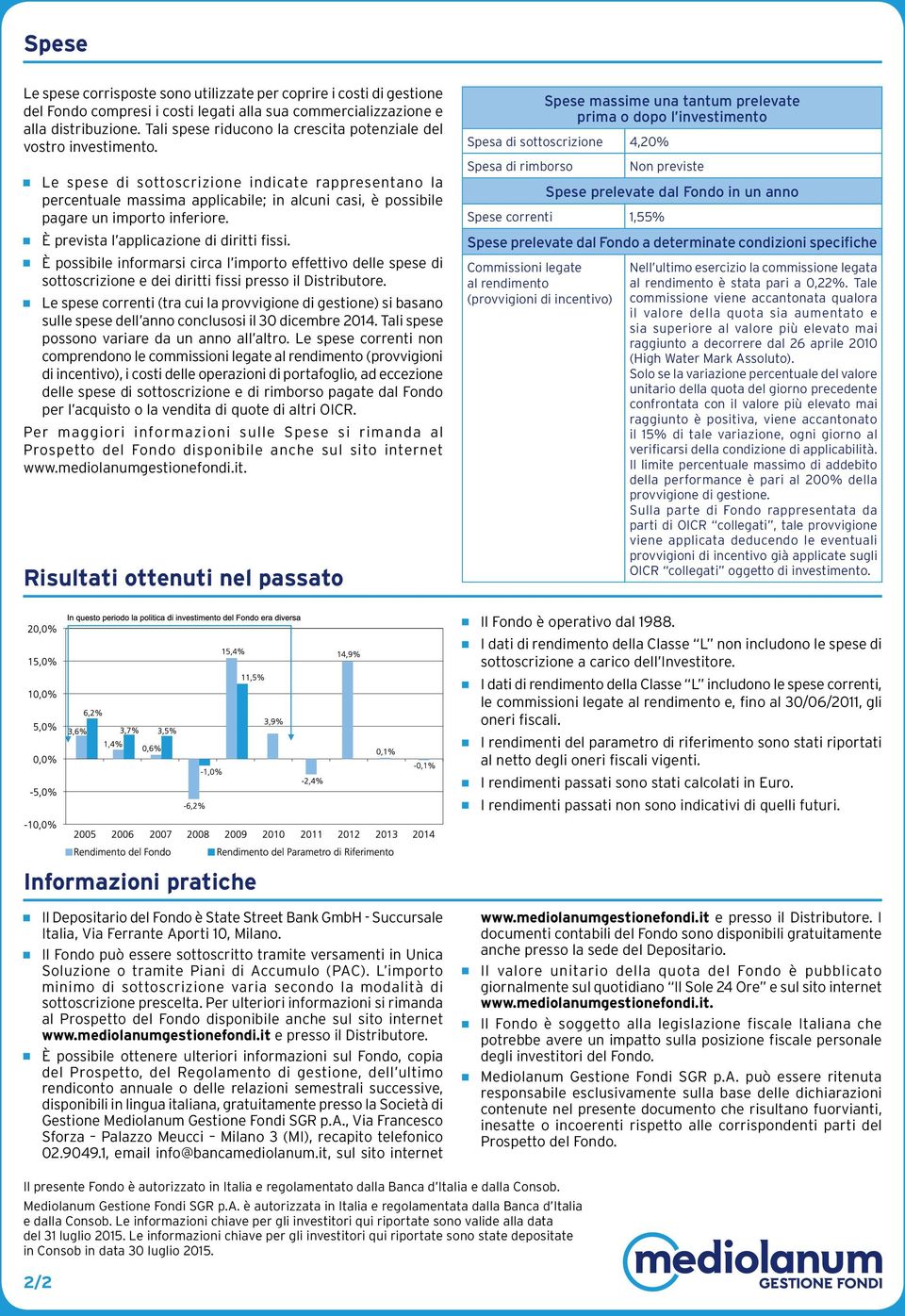 g Le spese di sottoscrizione indicate rappresentano la percentuale massima applicabile; in alcuni casi, è possibile pagare un importo inferiore. g È prevista l applicazione di diritti fissi.