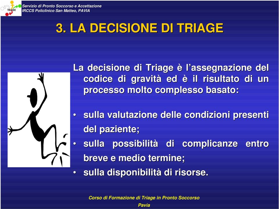 basato: sulla valutazione delle condizioni presenti del paziente; sulla