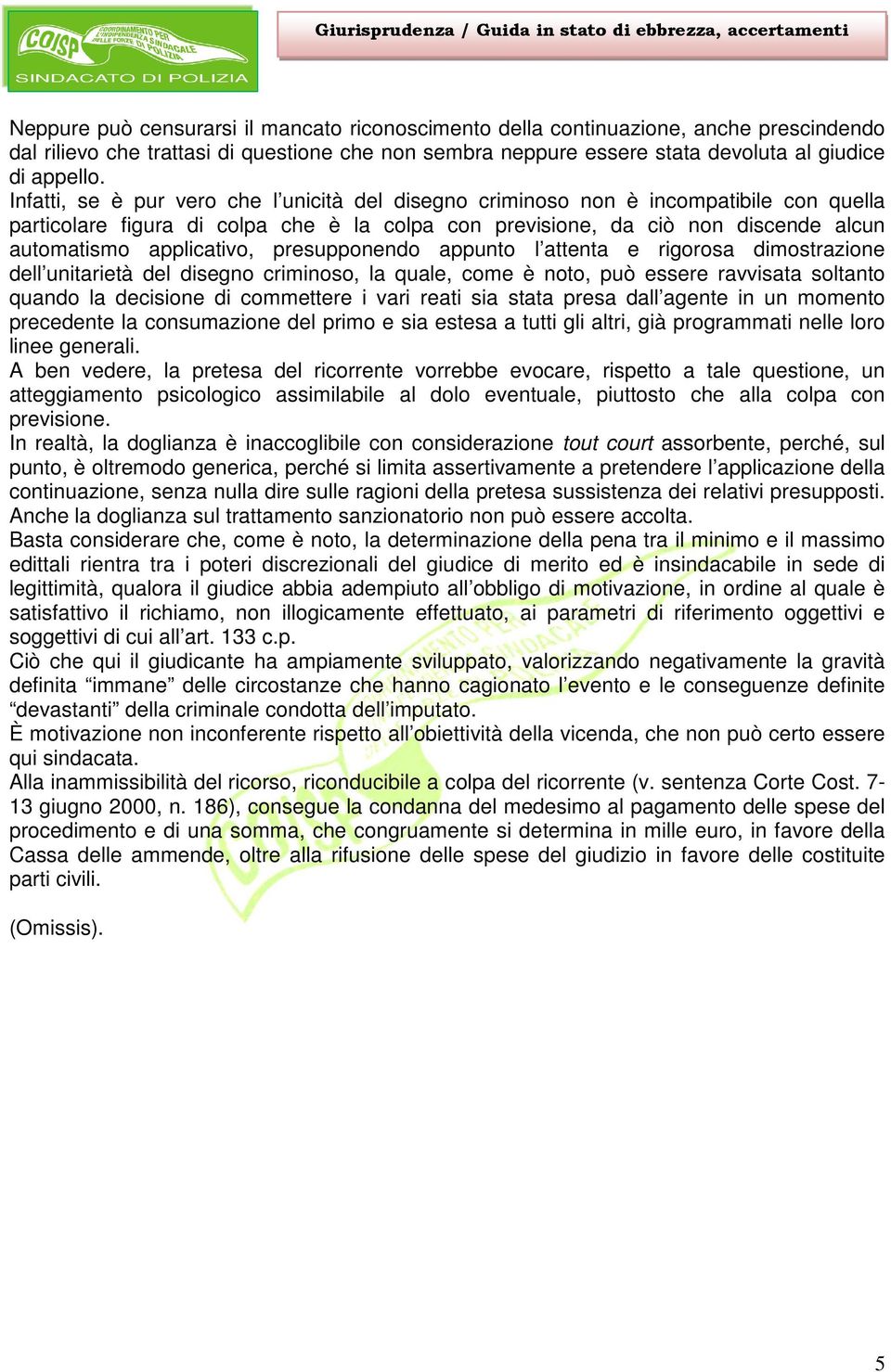 presupponendo appunto l attenta e rigorosa dimostrazione dell unitarietà del disegno criminoso, la quale, come è noto, può essere ravvisata soltanto quando la decisione di commettere i vari reati sia