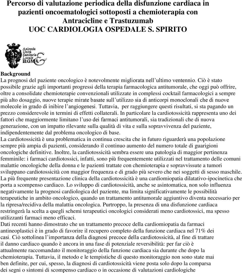 Ciò è stato possibile grazie agli importanti progressi della terapia farmacologica antitumorale, che oggi può offrire, oltre a consolidate chemioterapie convenzionali utilizzate in complessi cocktail