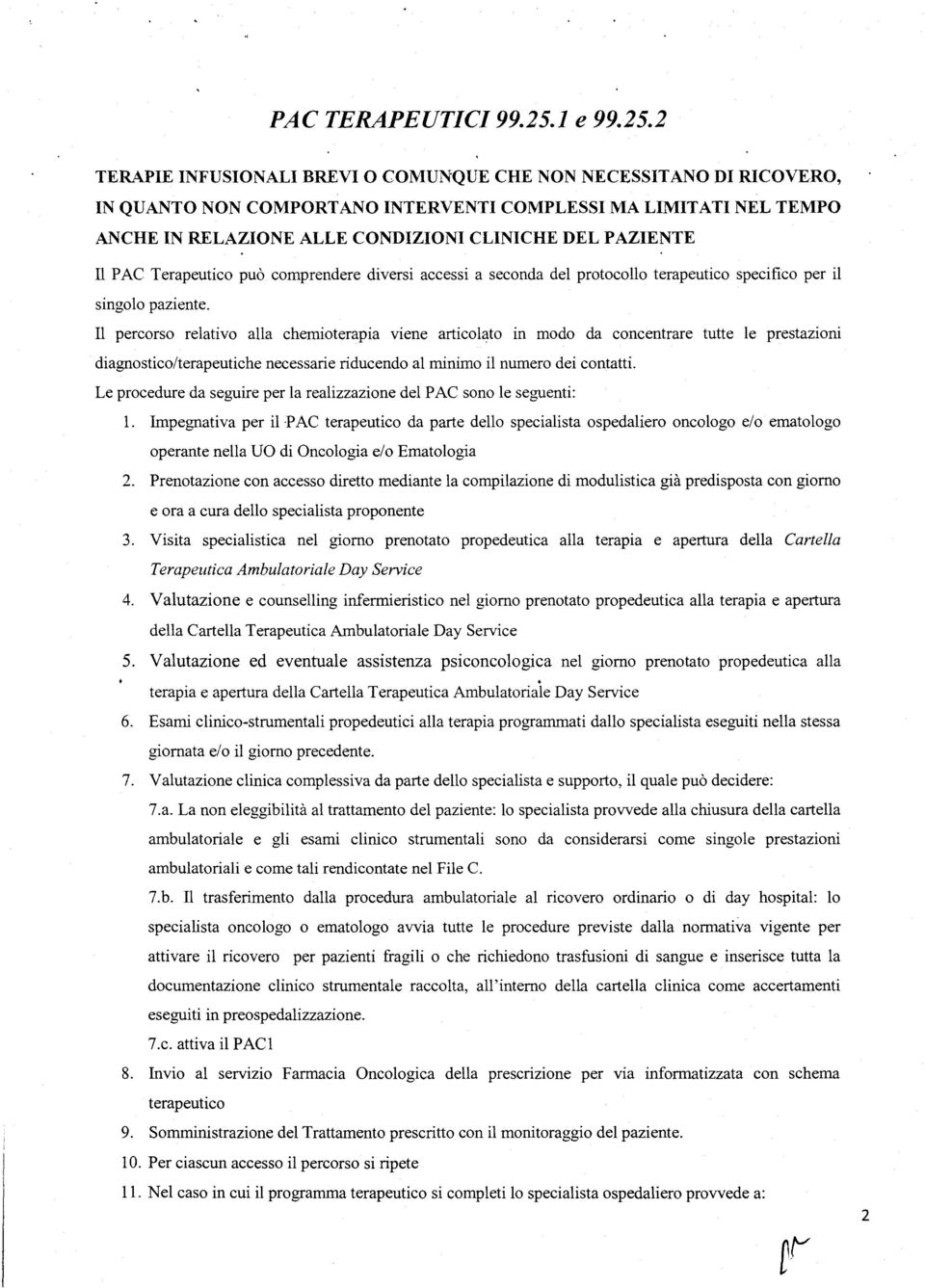 2 TERAPIE INFUSIONALI BREVIO COMUNQUE CHE NON NECESSITANO DI RICOVERO, IN QUANTO NON COMPORTANO INTERVENTI COMPLESSI MA LIMITATI NEL TEMPO ANCHE IN RELAZIONE ALLE CONDIZIONI CLINICHE DEL PAZIENTE Il