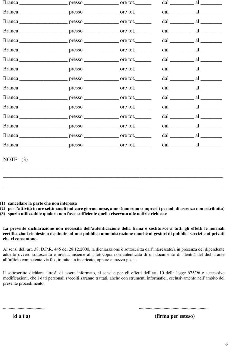 certificazioni richieste o destinate ad una pubblica amministrazione nonché ai gestori di pubblici servizi e ai privati che vi consentono. Ai sensi dell art. 38, D.P.R. 445 del 28.12.