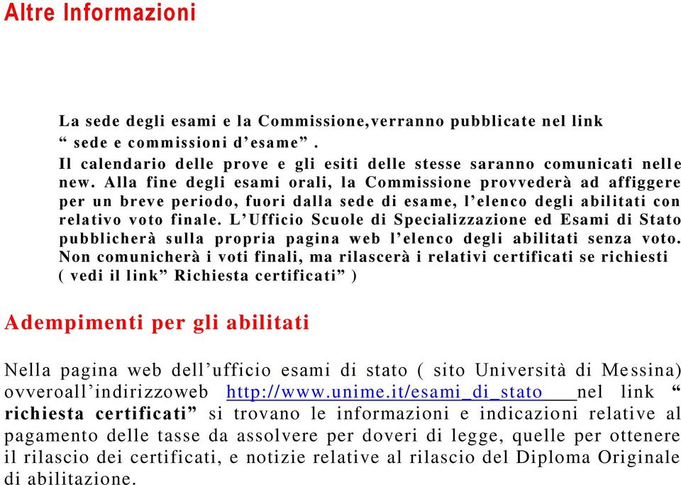 L Ufficio Scuole di Specializzazione ed Esami di Stato pubblicherà sulla propria pagina web l elenco degli abilitati senza voto.