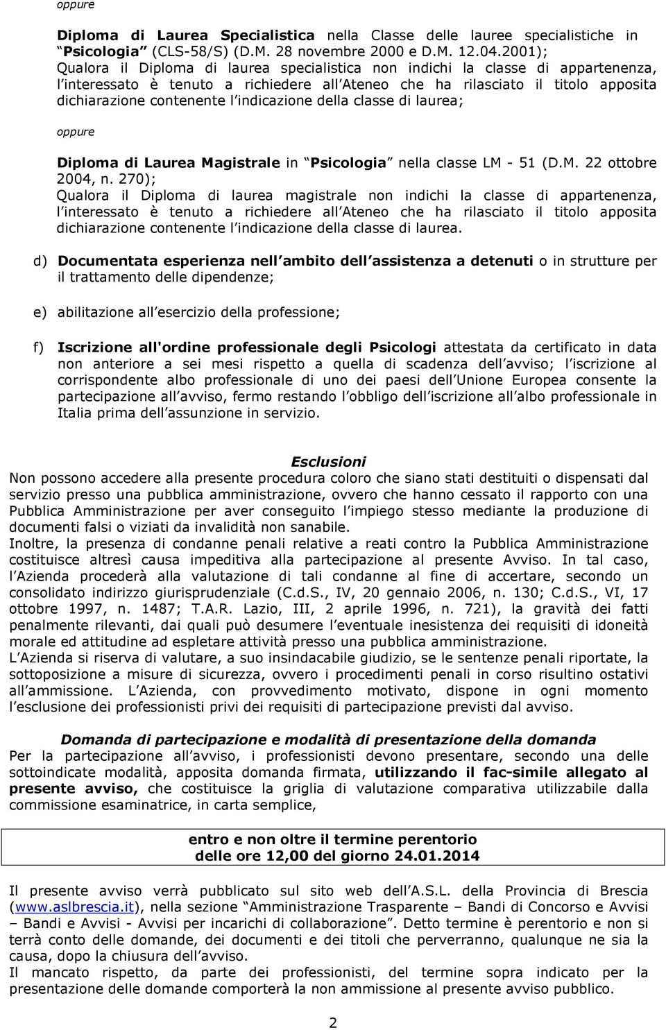 indicazione della classe di laurea; oppure Diploma di Laurea Magistrale in Psicologia nella classe LM - 51 (D.M. 22 ottobre 2004, n.