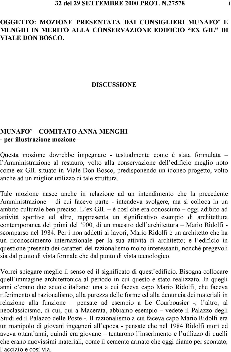 dell edificio meglio noto come ex GIL situato in Viale Don Bosco, predisponendo un idoneo progetto, volto anche ad un miglior utilizzo di tale struttura.