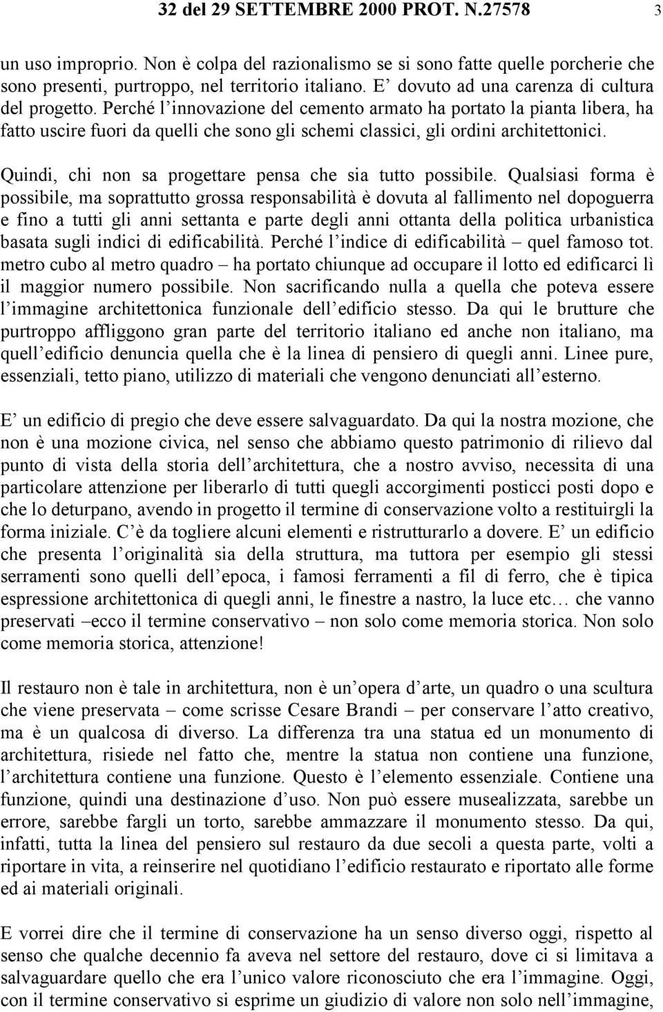 Perché l innovazione del cemento armato ha portato la pianta libera, ha fatto uscire fuori da quelli che sono gli schemi classici, gli ordini architettonici.