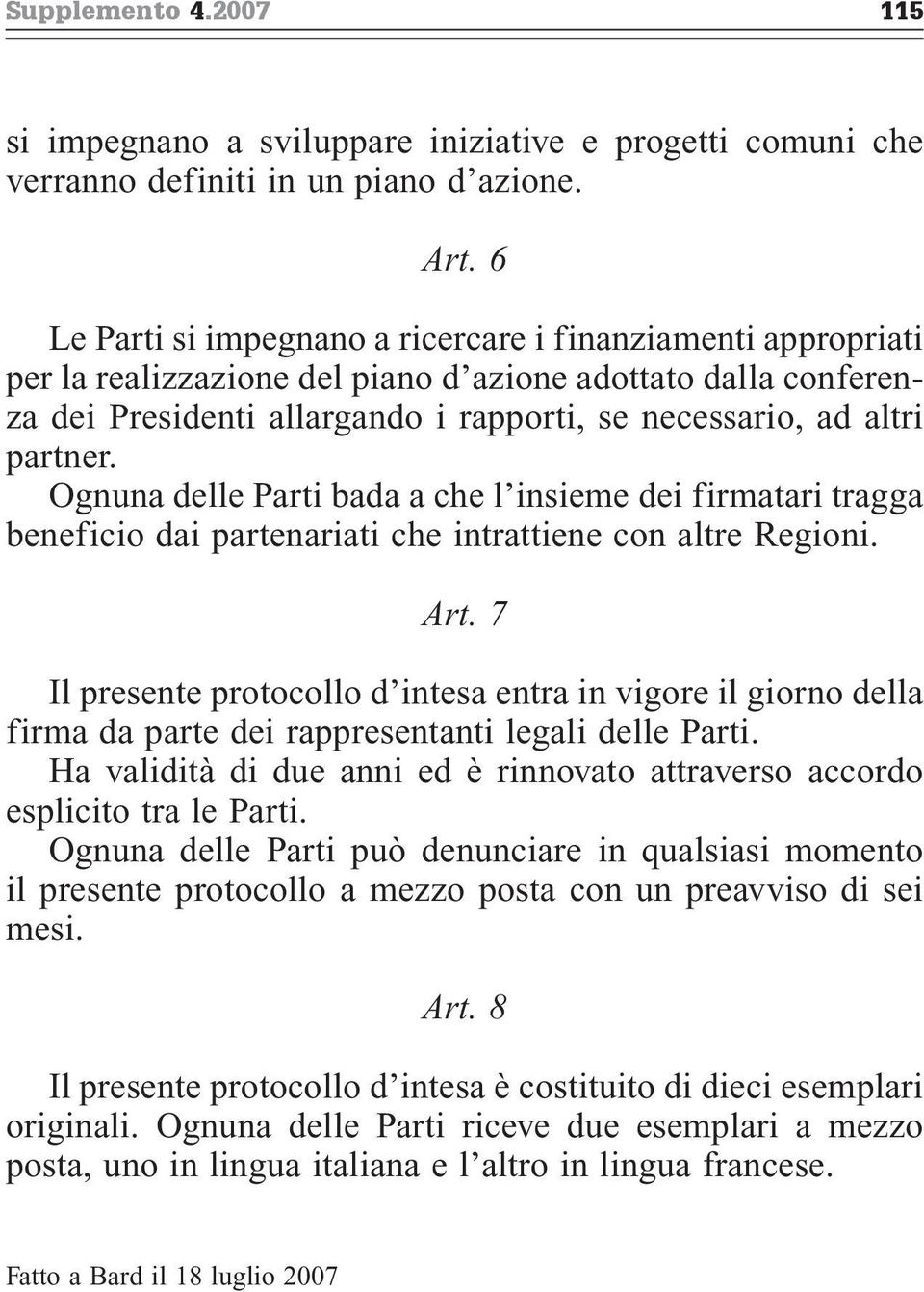 Ognuna delle Parti bada a che l insieme dei firmatari tragga beneficio dai partenariati che intrattiene con altre Regioni. Art.