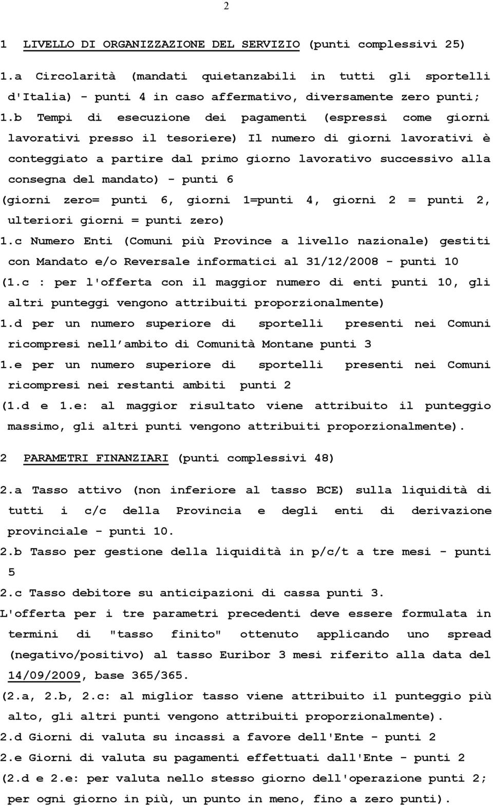 del mandato) - punti 6 (giorni zero= punti 6, giorni 1=punti 4, giorni 2 = punti 2, ulteriori giorni = punti zero) 1.