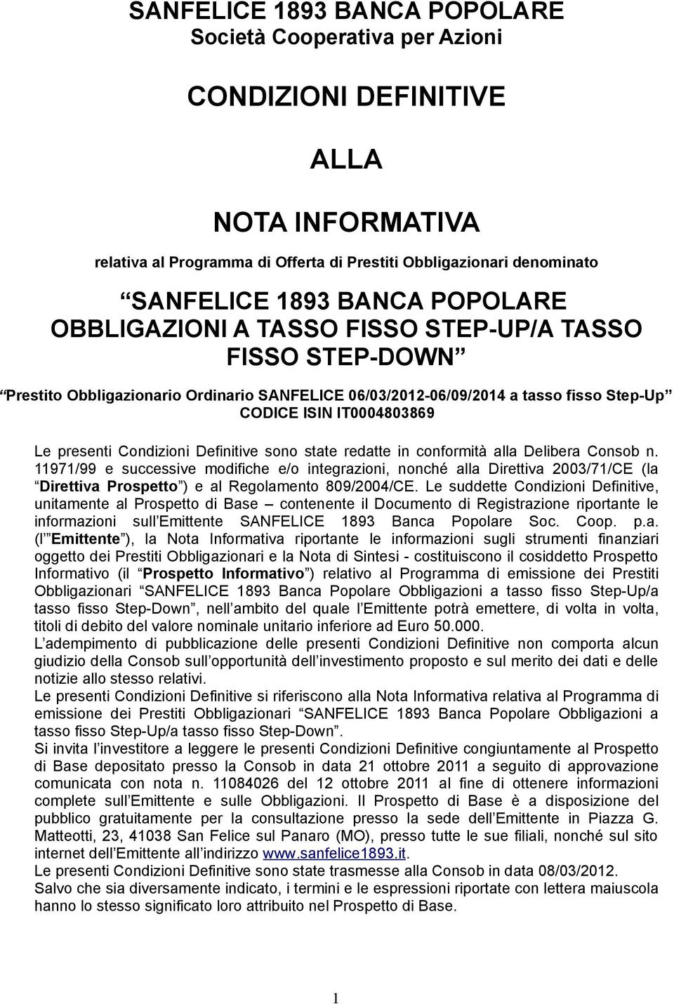 Condizioni Definitive sono state redatte in conformità alla Delibera Consob n.