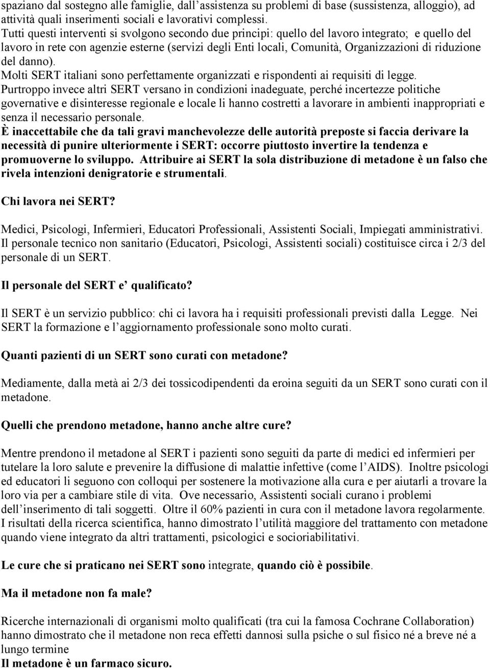 riduzione del danno). Molti SERT italiani sono perfettamente organizzati e rispondenti ai requisiti di legge.