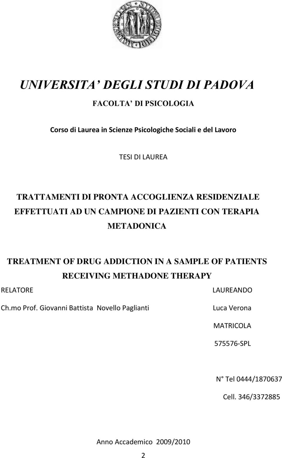 TREATMENT OF DRUG ADDICTION IN A SAMPLE OF PATIENTS RECEIVING METHADONE THERAPY RELATORE LAUREANDO Ch.mo Prof.