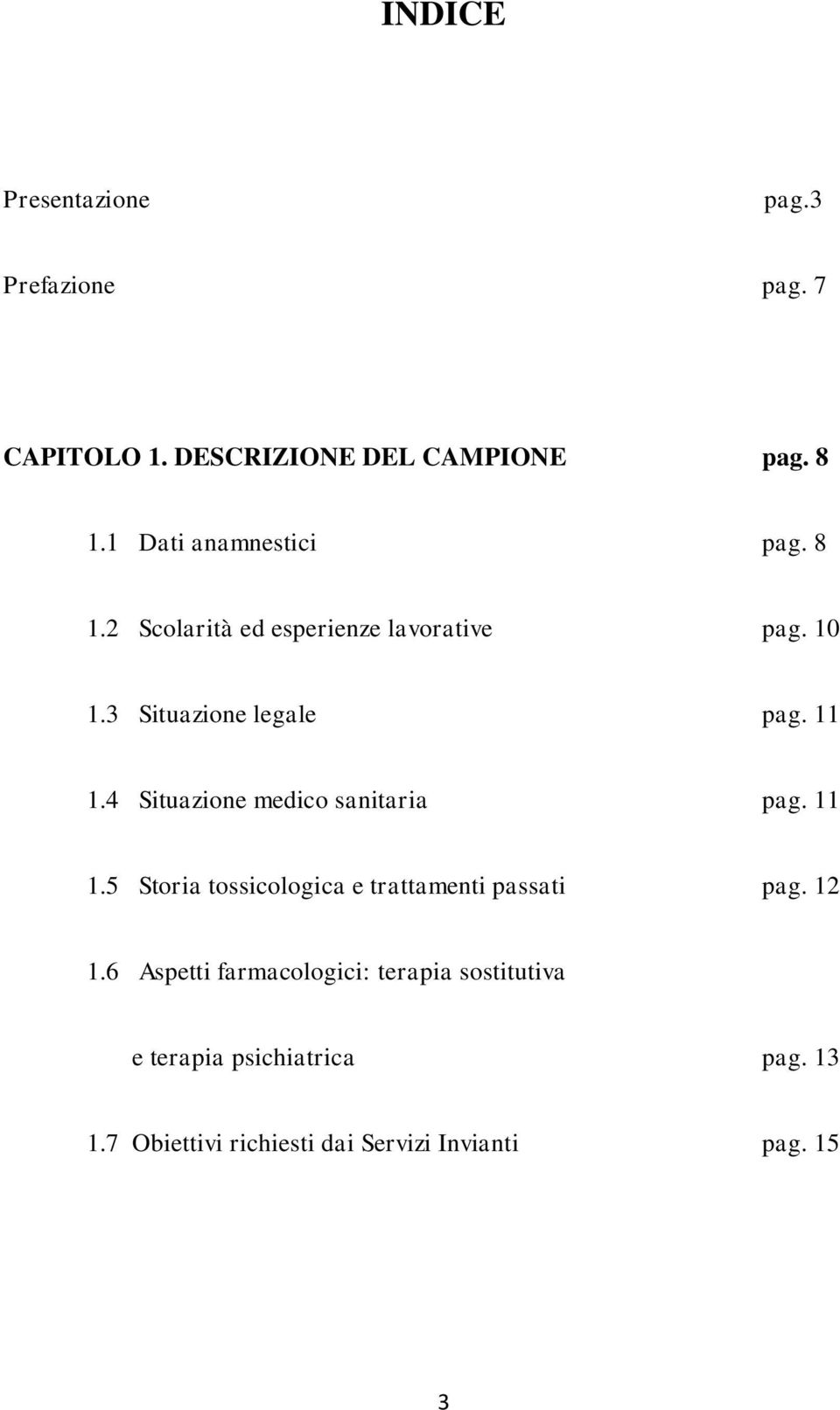 4 Situazione medico sanitaria pag. 11 1.5 Storia tossicologica e trattamenti passati pag. 12 1.