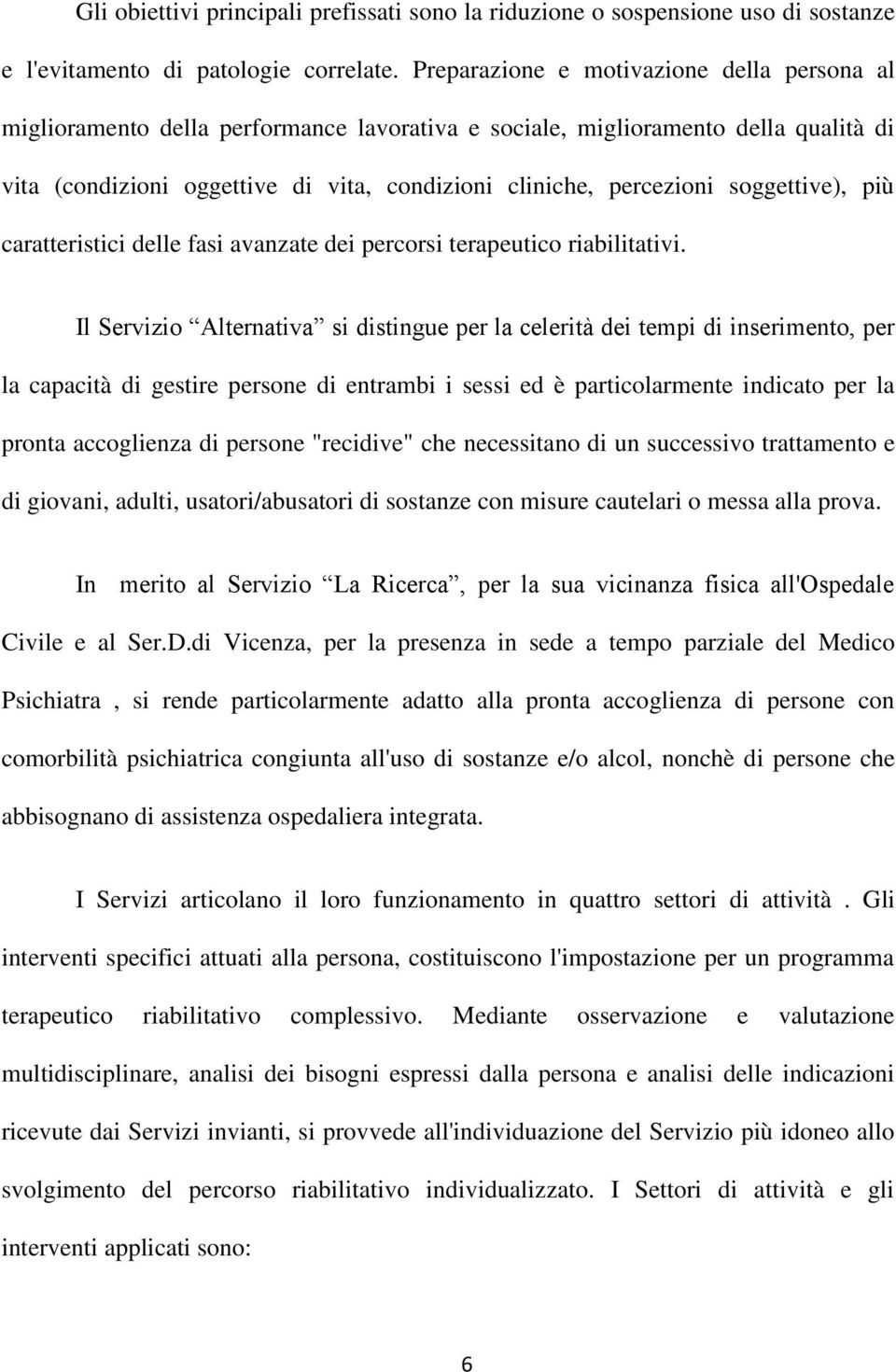 soggettive), più caratteristici delle fasi avanzate dei percorsi terapeutico riabilitativi.