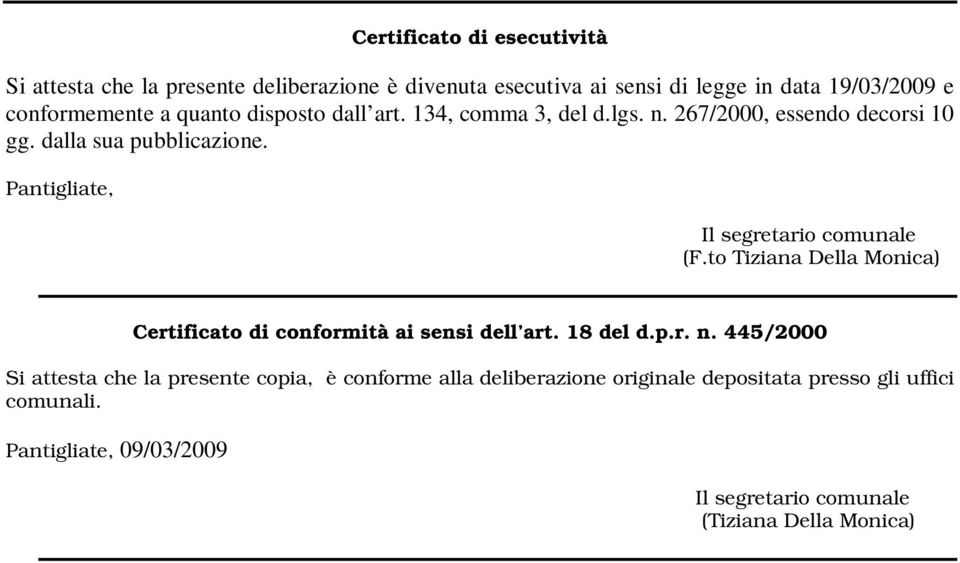 Pantigliate, Il segretario comunale (F.to Tiziana Della Monica) Certificato di conformità ai sensi dell art. 18 del d.p.r. n.