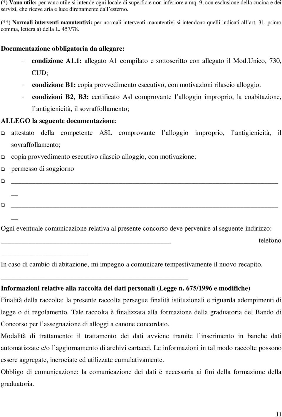 Documentazione obbligatoria da allegare: condizione A1.1: allegato A1 compilato e sottoscritto con allegato il Mod.