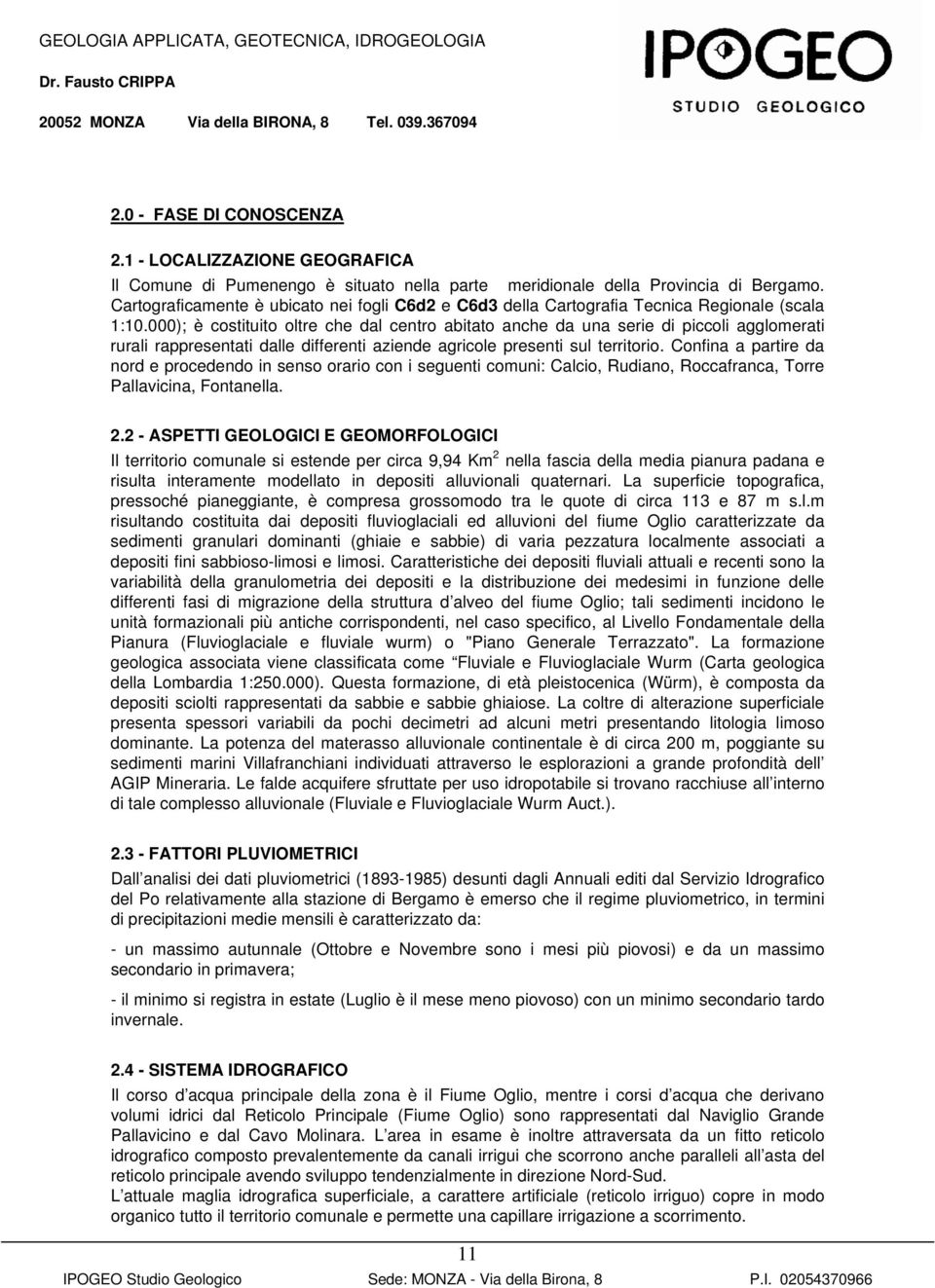 000); è costituito oltre che dal centro abitato anche da una serie di piccoli agglomerati rurali rappresentati dalle differenti aziende agricole presenti sul territorio.