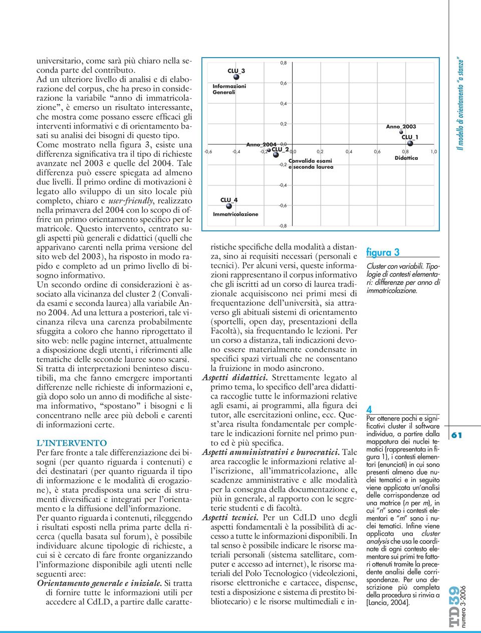 essere efficaci gli interventi informativi e di orientamento basati su analisi dei bisogni di questo tipo.