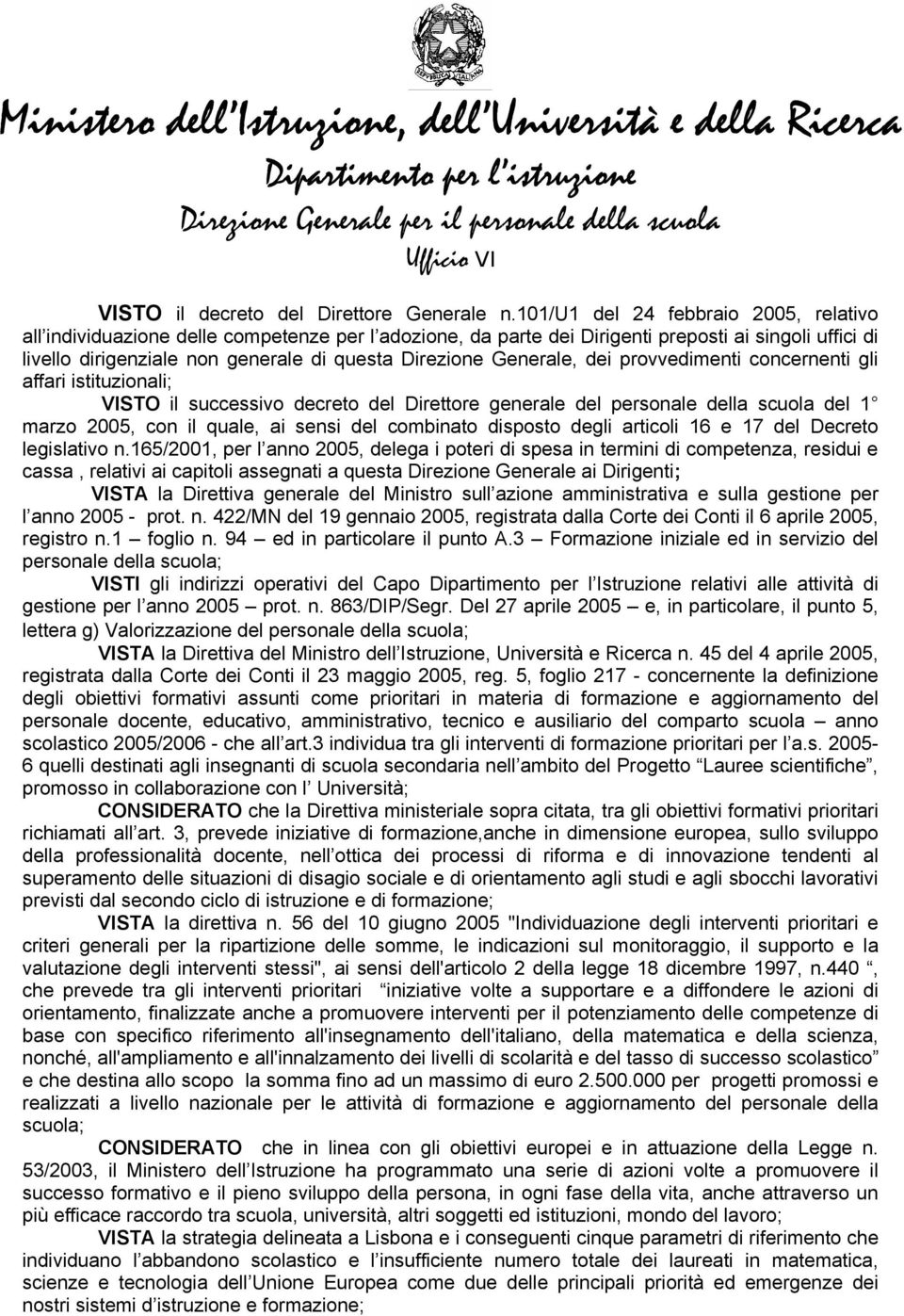 Generale, dei provvedimenti concernenti gli affari istituzionali; il successivo decreto del Direttore generale del personale della scuola del 1 marzo 2005, con il quale, ai sensi del combinato